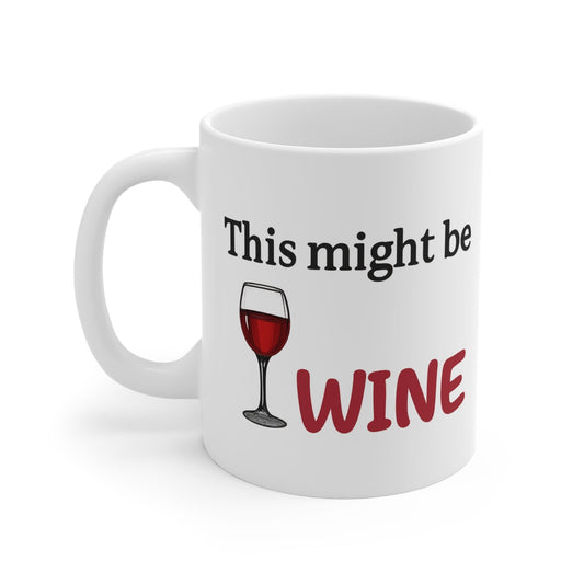 Funny white ceramic coffee mug with text This might be wine and red wine glass graphic, humorous gift for wine lovers.