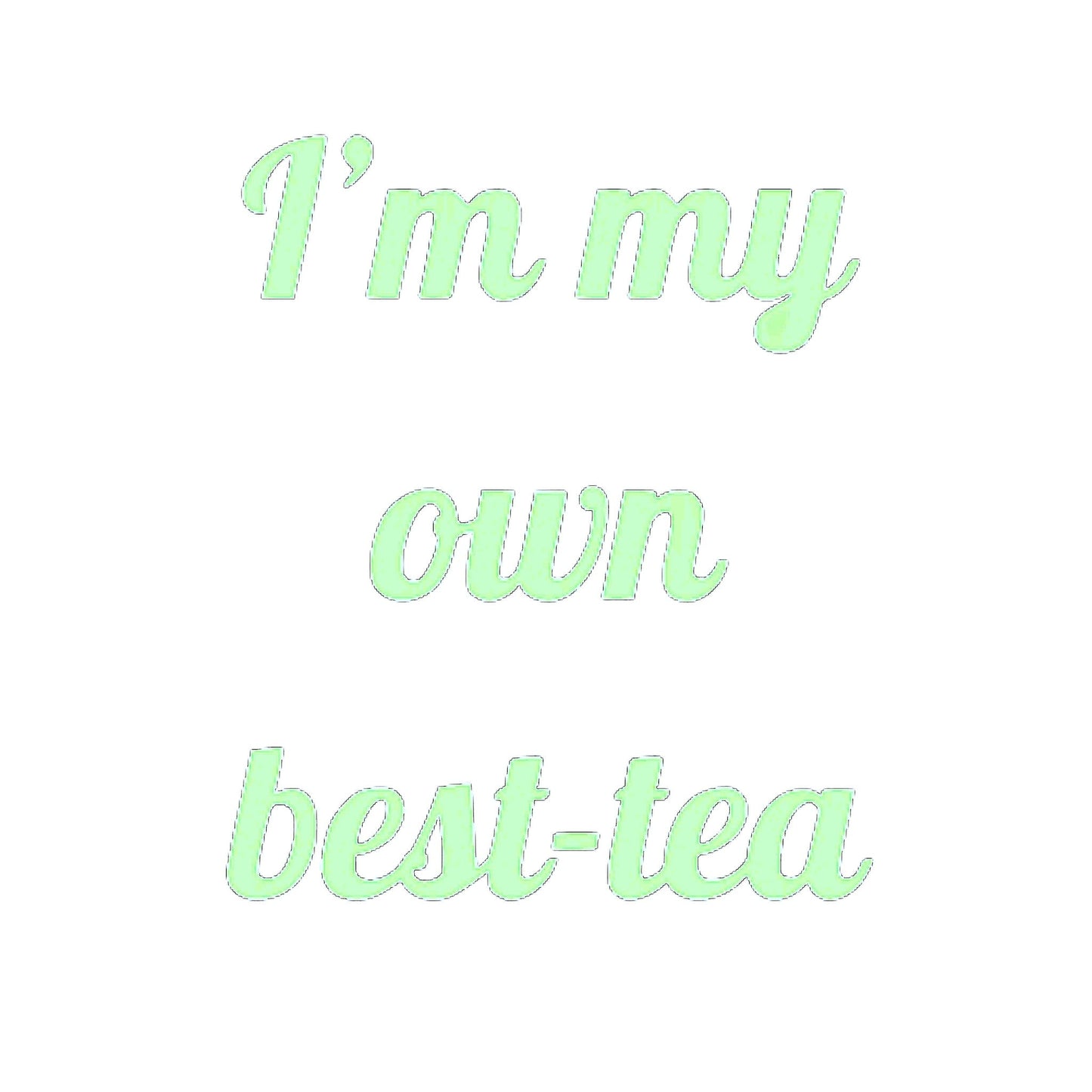 Pastel green text saying "I'm my own best-tea" in a playful script font, featuring a humorous tea pun