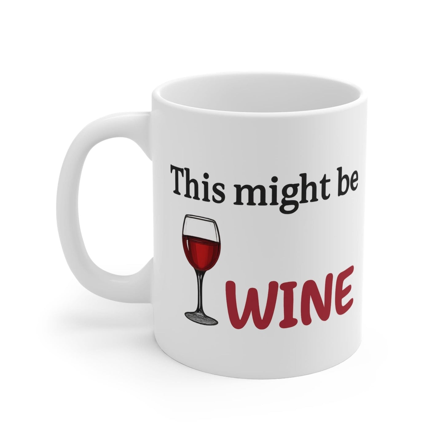 Funny white ceramic coffee mug with text This might be wine and red wine glass graphic, humorous gift for wine lovers.