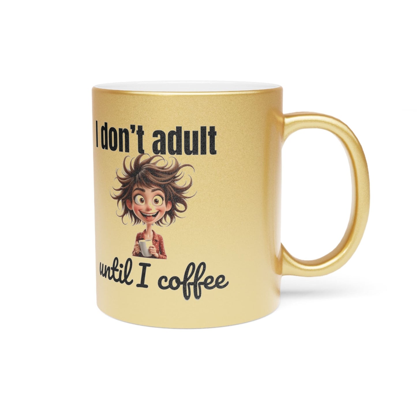 Gold coffee mug with cartoon woman and funny I don’t adult until coffee phrase