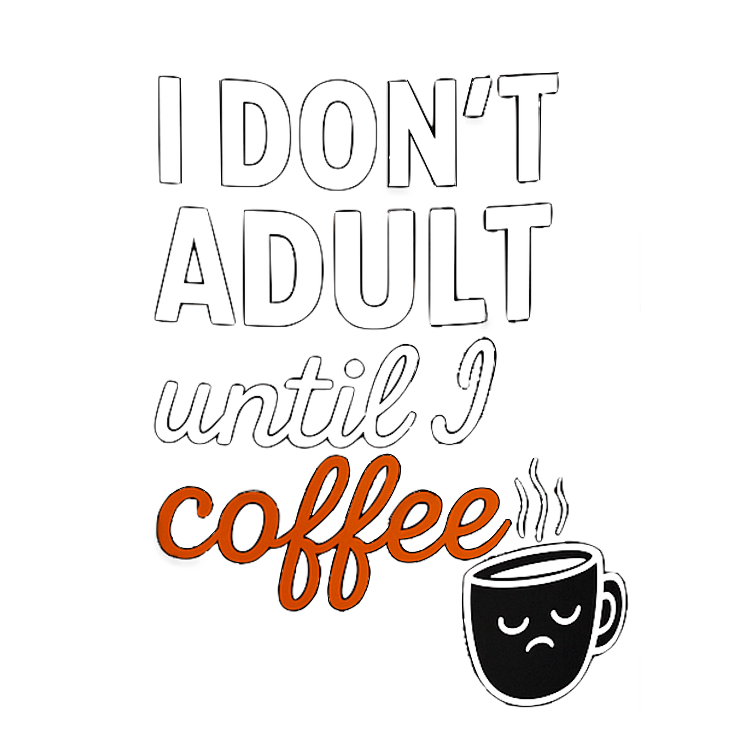 Funny coffee quote mug design – 'I don’t adult until I coffee' with sad face icon, perfect for coffee lovers or as a gift.