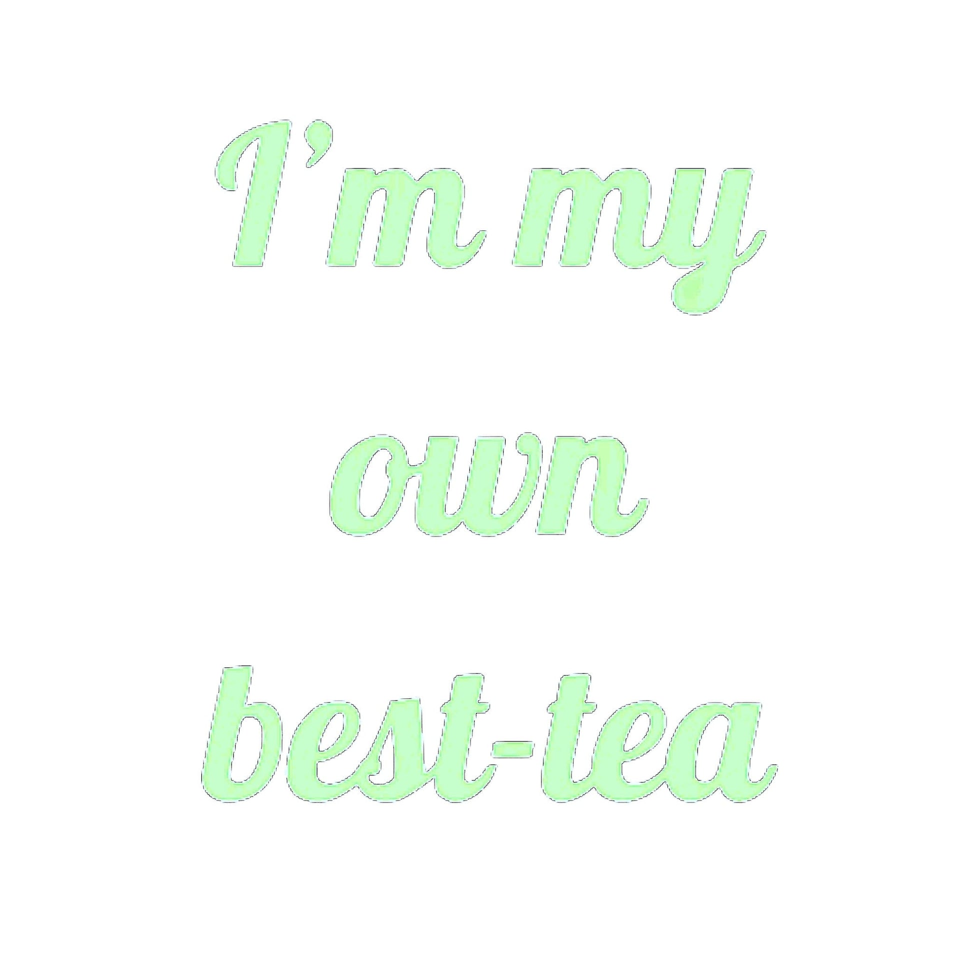Pastel green text saying "I'm my own best-tea" in a playful script font, featuring a humorous tea pun