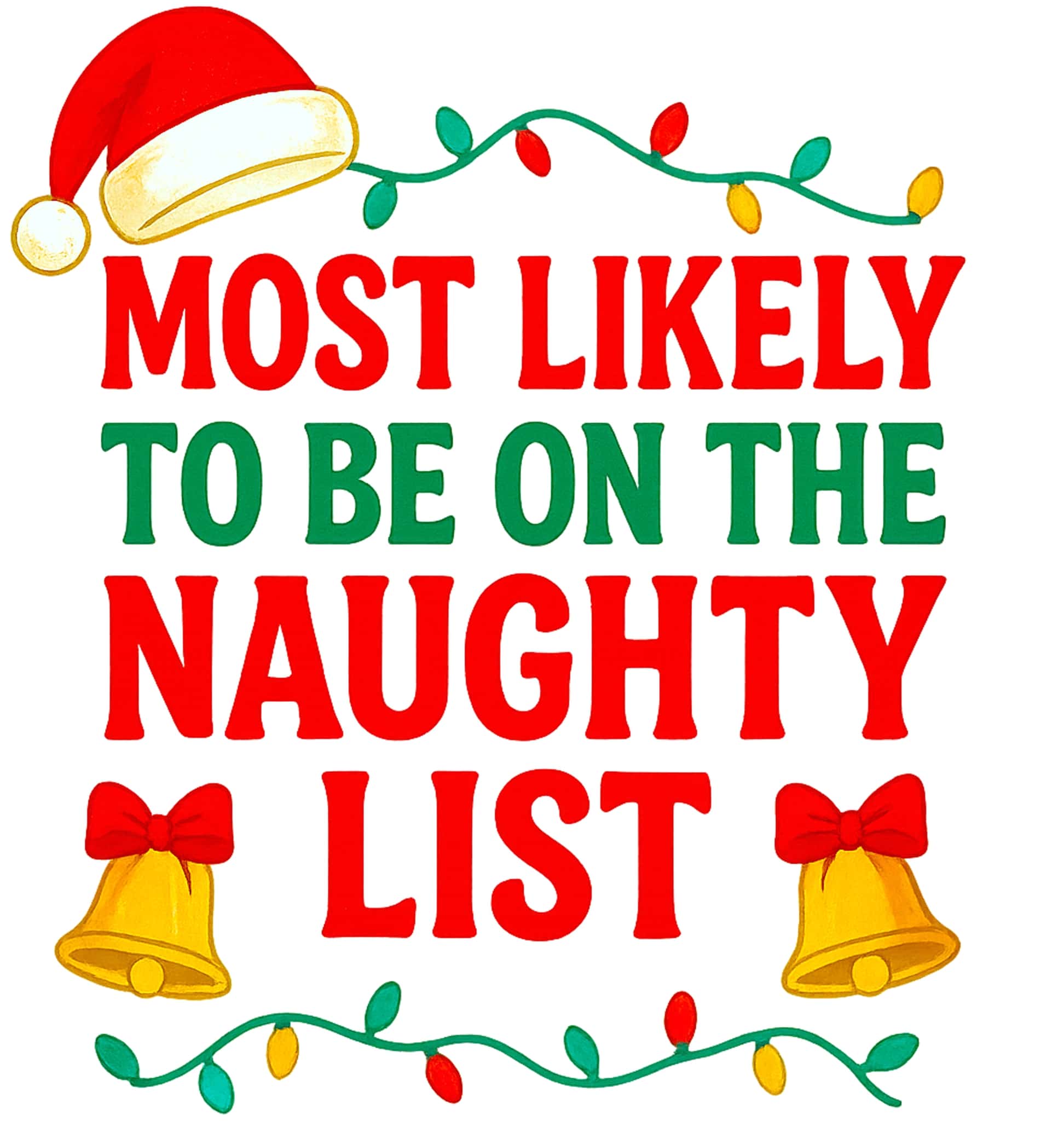Colorful Christmas sweatshirt design with the phrase "Most Likely to Be on the Naughty List", featuring Santa hat, bells, and festive lights