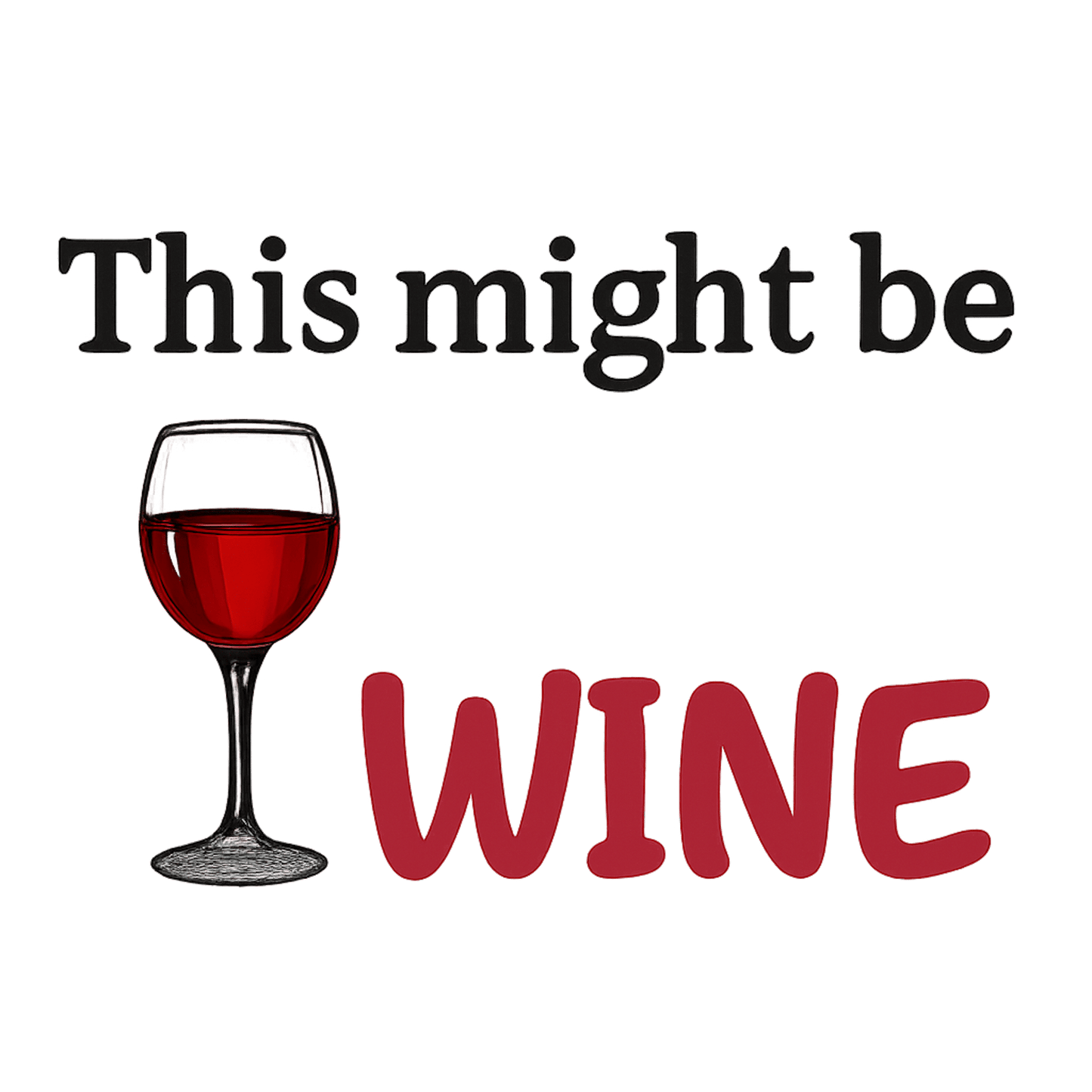 Funny quote graphic with a glass of red wine and the phrase 'This might be wine' in playful font