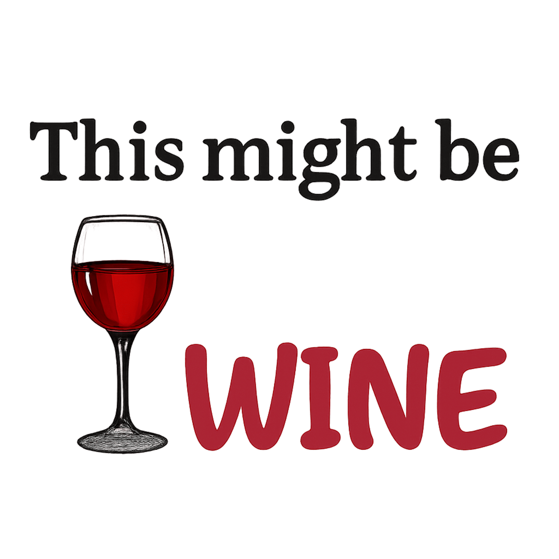 Funny quote graphic with a glass of red wine and the phrase 'This might be wine' in playful font